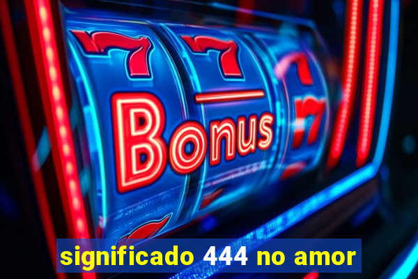 significado 444 no amor